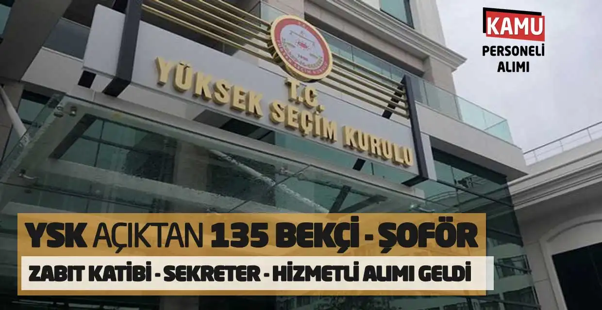 YSK Açıktan 135 Bekçi Şoför Zabıt Katibi Sekreter Hizmetli Alımı Geldi
