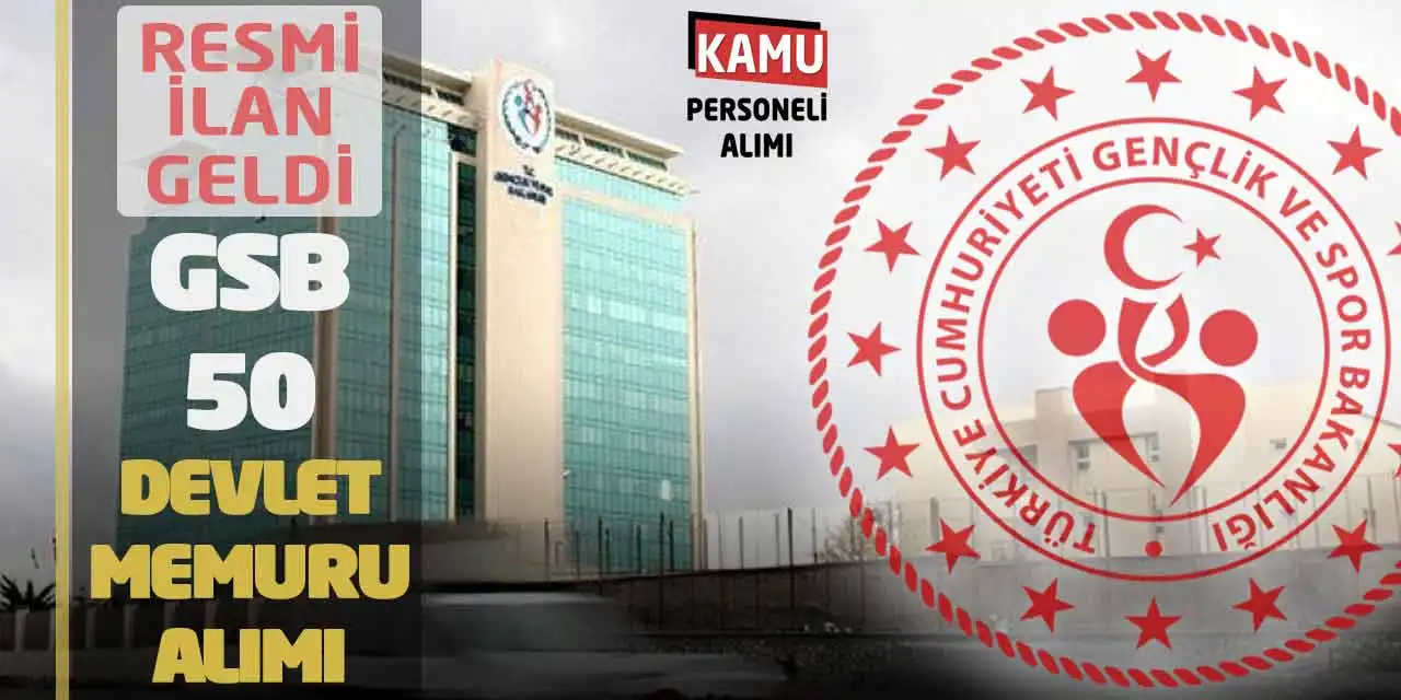 Resmi İlan Geldi: GSB 50 Devlet Memuru Alımı Yapacak