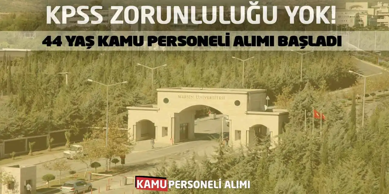 KPSS Zorunluluğu Yok! 44 Yaş Kamu Personeli Alımı Başladı
