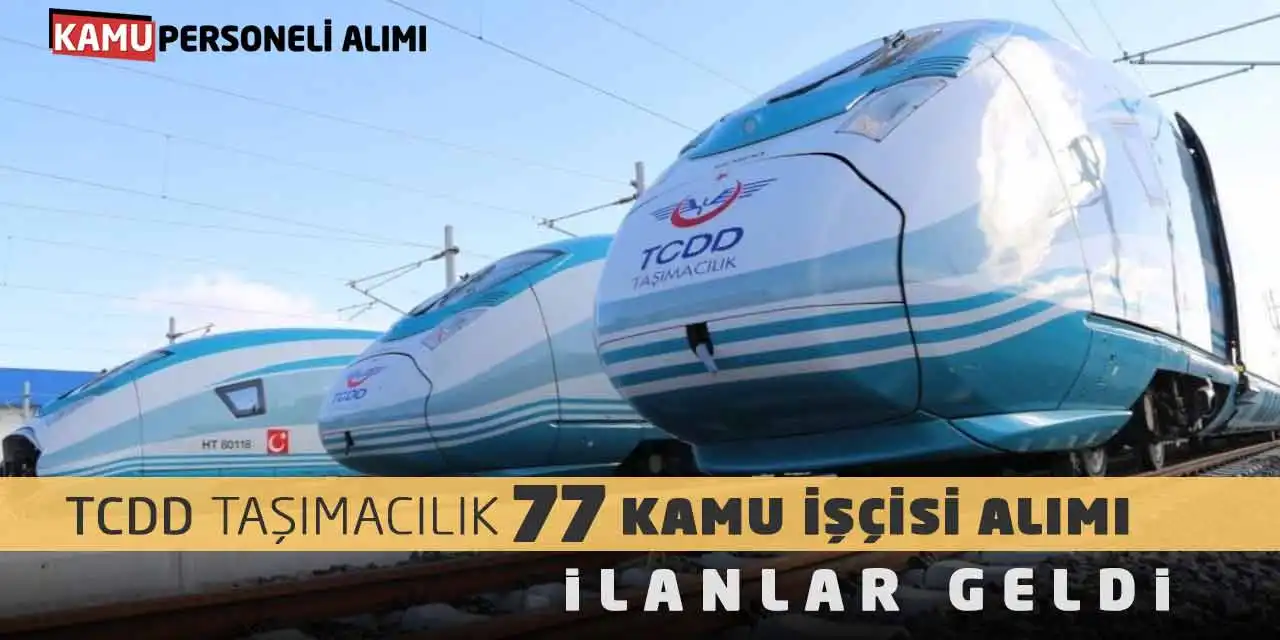 TCDD Taşımacılık 77 Kamu İşçisi Alımı Yapacak! İlanlar Geldi
