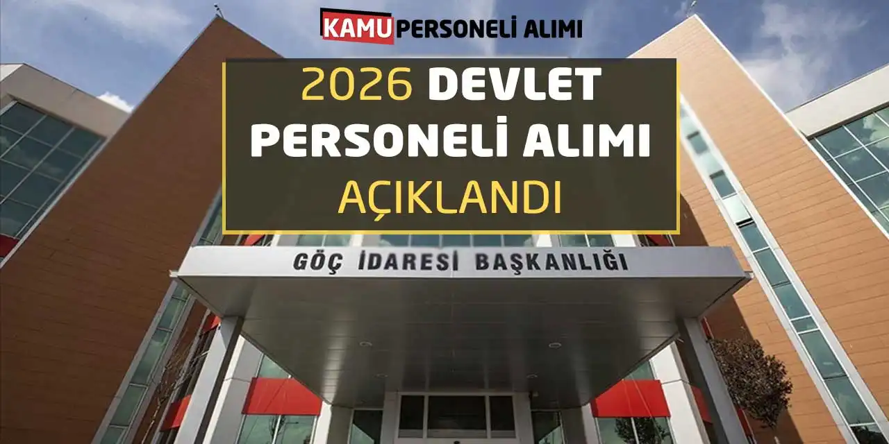 Göç İdaresi Başkanlığına 2026 Devlet Personeli Alımı Açıklandı
