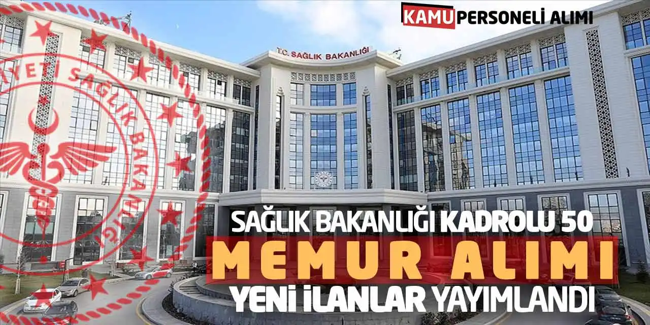 Sağlık Bakanlığı Kadrolu 50 Memur Alımı! Yeni İlanlar Yayımlandı