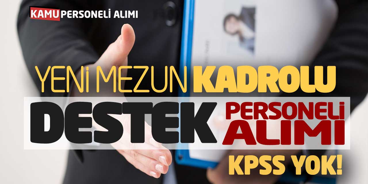 Yeni Mezun Kadrolu Destek Personeli Alımı! KPSS Yok