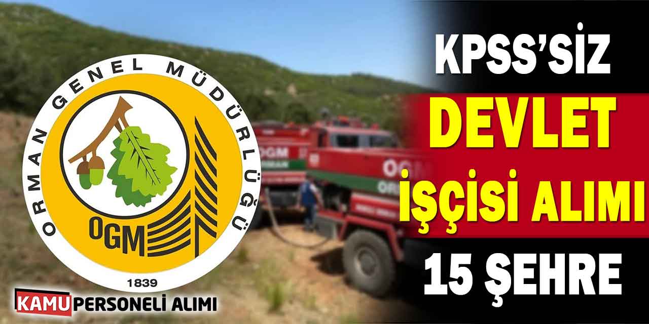 Orman Genel Müdürlüğü 15 Şehre KPSS’siz Devlet İşçisi Alımı