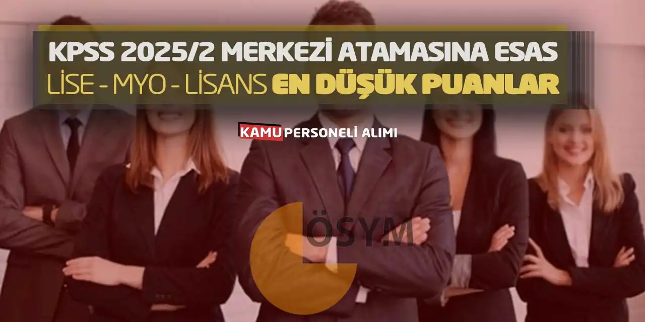 KPSS 2025/2 Merkezi Atamasına Esas Lise MYO Lisans En Düşük Puanlar