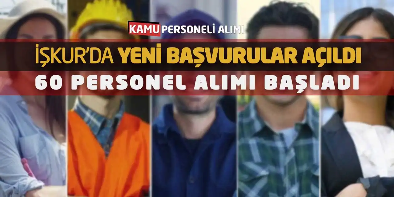 İŞKUR’da Yeni Başvurular Açıldı: 60 Personel Alımı Başladı