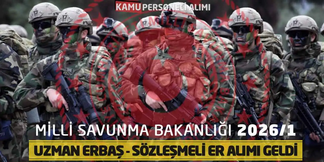 Milli Savunma Bakanlığı 2026/1 Uzman Erbaş - Sözleşmeli Er Alımı Geldi