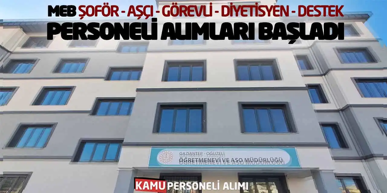 MEB Şoför Aşçı Görevli Diyetisyen Destek Personeli Alımları Başladı
