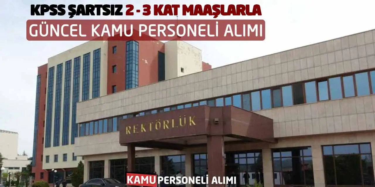 KPSS Şartsız 2 ve 3 Kat Maaşlarla Güncel Kamu Personeli Alımı