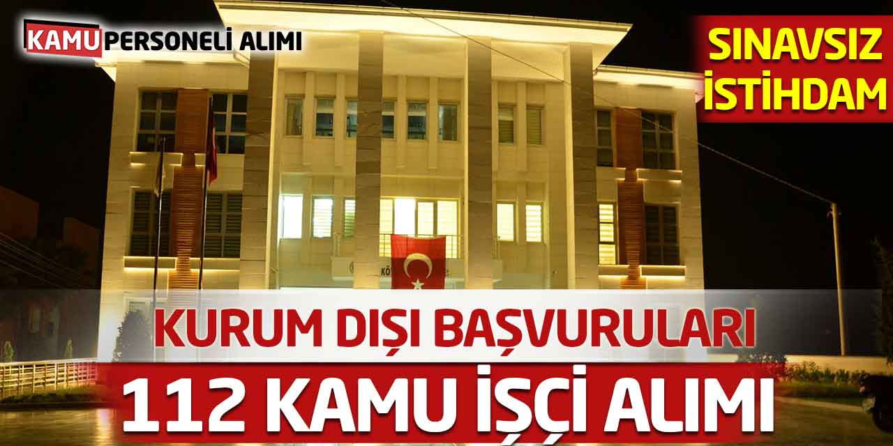 Kurum Dışı 112 Kamu İşçi Alımı Başvuruları! Sınavsız İstihdam
