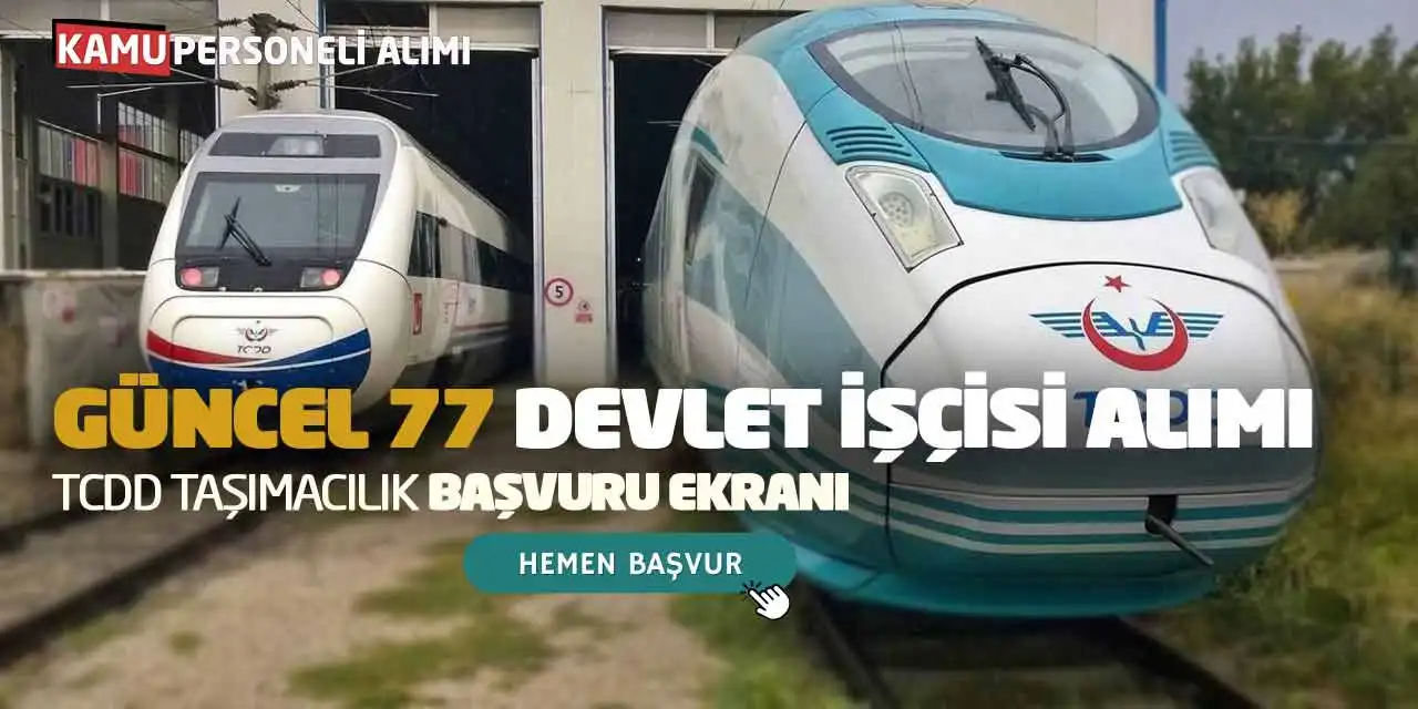 Güncel 77 Devlet İşçisi Alımı: TCDD Taşımacılık Başvuru Ekranı