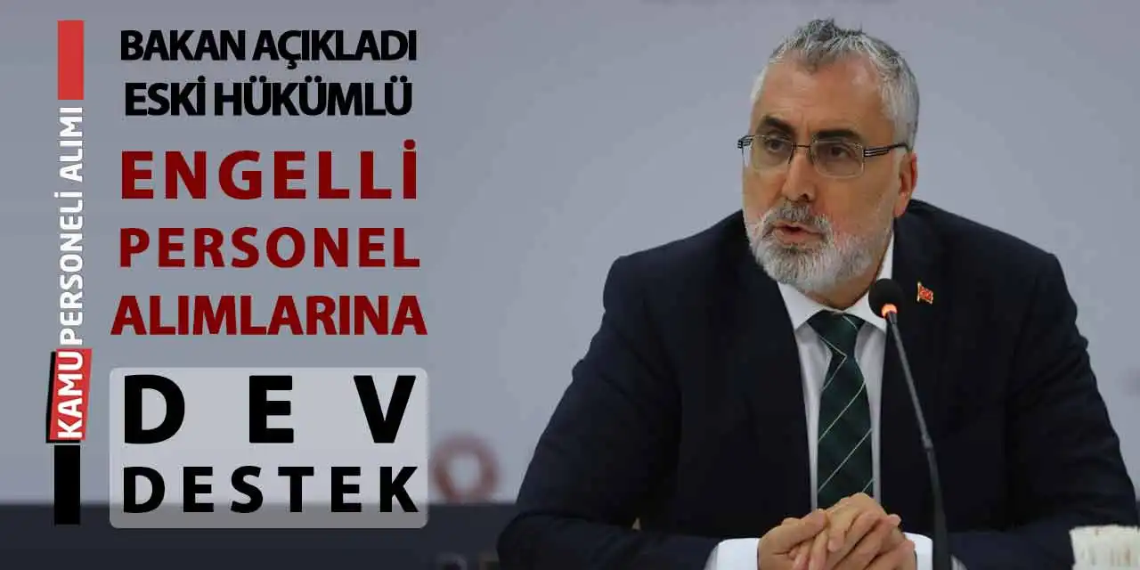 Bakan Açıkladı: Eski Hükümlü-Engelli Personel Alımlarına Dev Destek