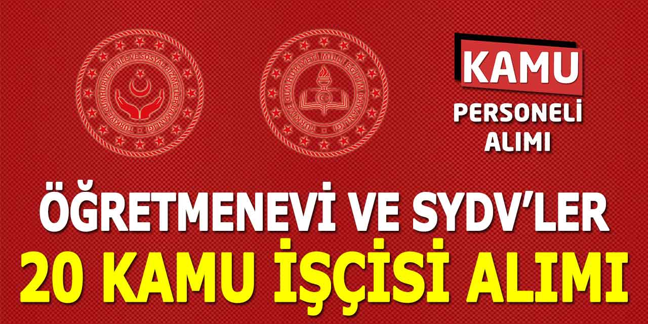 Öğretmenevi ve SYDV’ler 5 Şehre 20 Kamu İşçisi Alımı