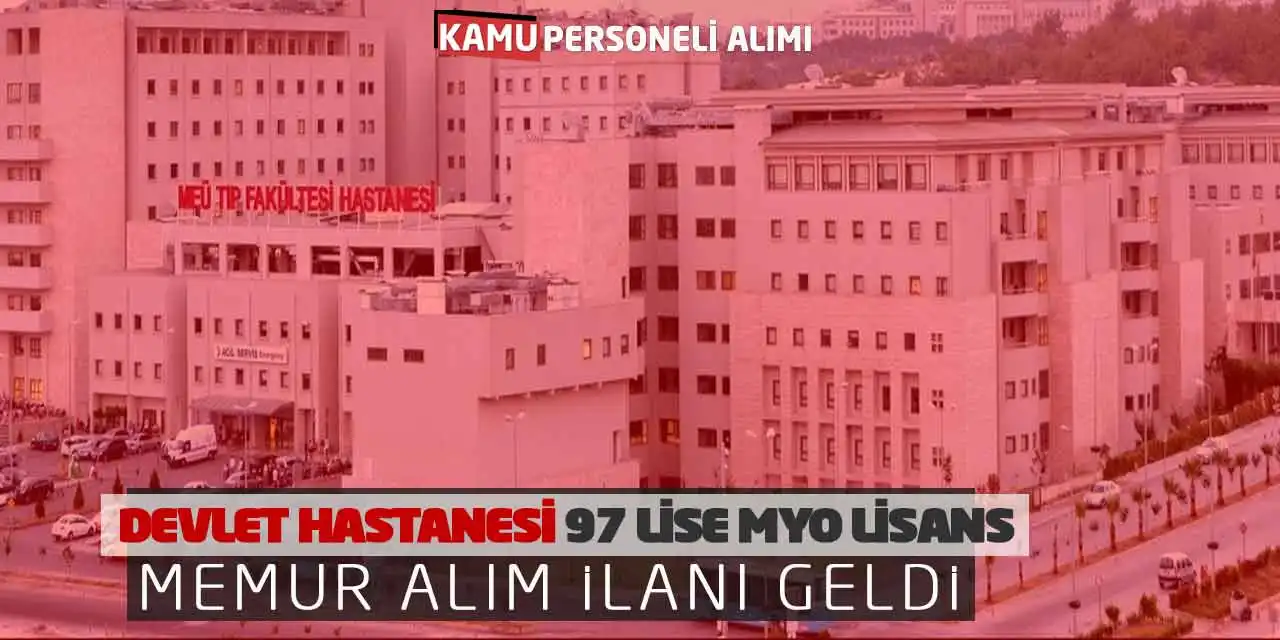 Devlet Hastanesi 97 Lise MYO Lisans Memur Alım İlanı Geldi
