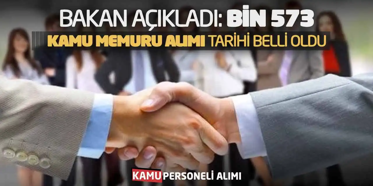 Bakan Açıkladı: Bin 573 Kamu Memuru Alımı Tarihi Belli Oldu