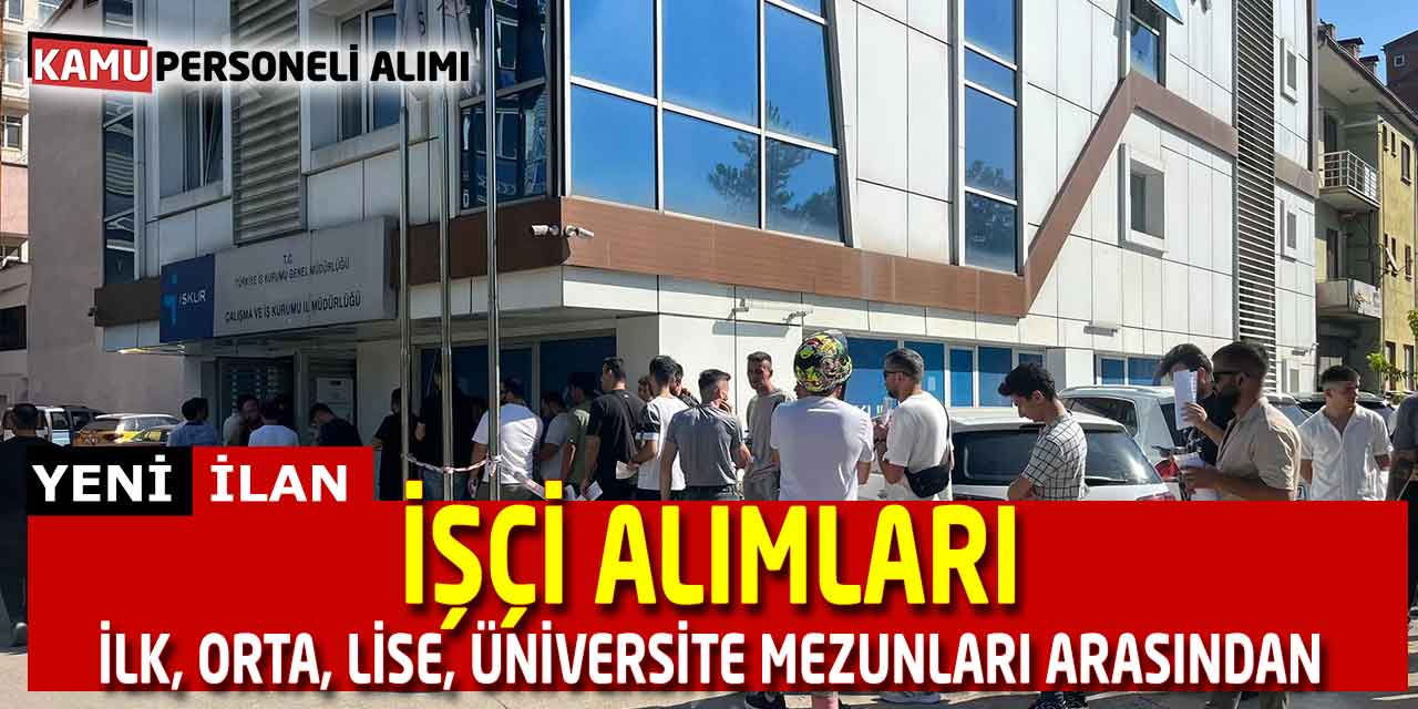 İlk, Orta, Lise, Üniversite Mezunları Arasından İşçi Alımları