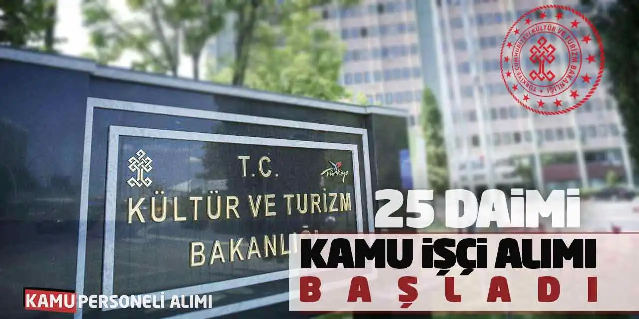 Kültür ve Turizm Bakanlığı 25 Daimi Kamu İşçi Alımı Başladı