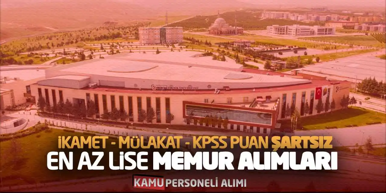 İkamet-Mülakat-KPSS Puan Şartsız En Az Lise Memur Alımları