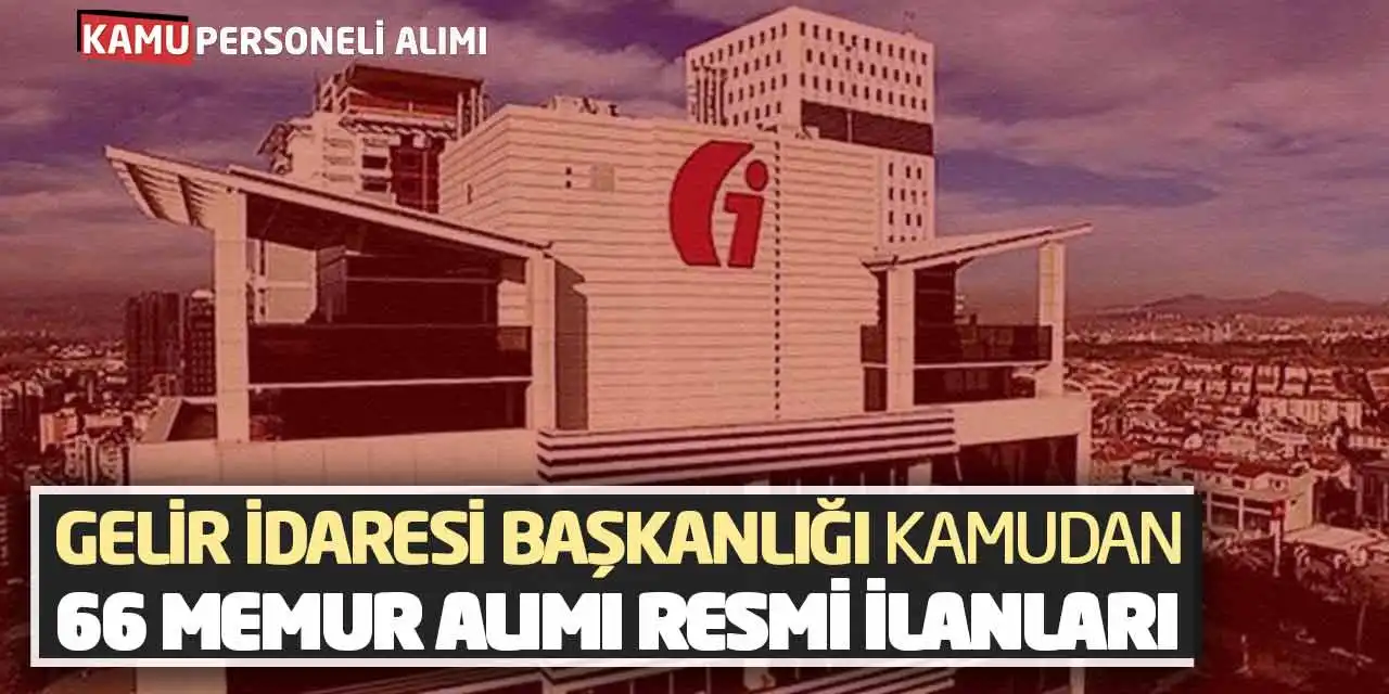 Gelir İdaresi Başkanlığı Kamudan 66 Memur Alımı Resmi İlanları