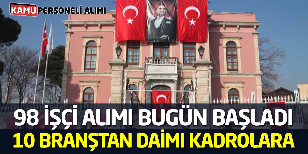 Bugün Başladı! 10 Branştan Daimi Kadrolara 98 İşçi Alımı