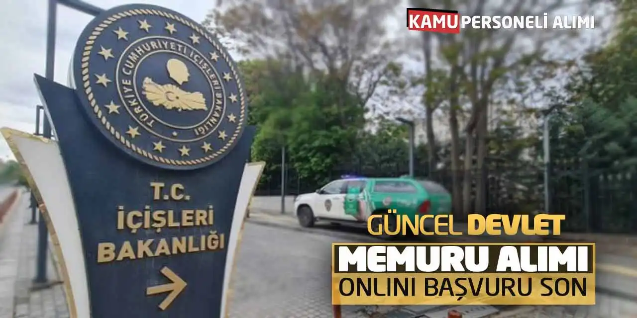 İçişleri Bakanlığı Güncel Devlet Memuru Alımı Online Başvuru Son