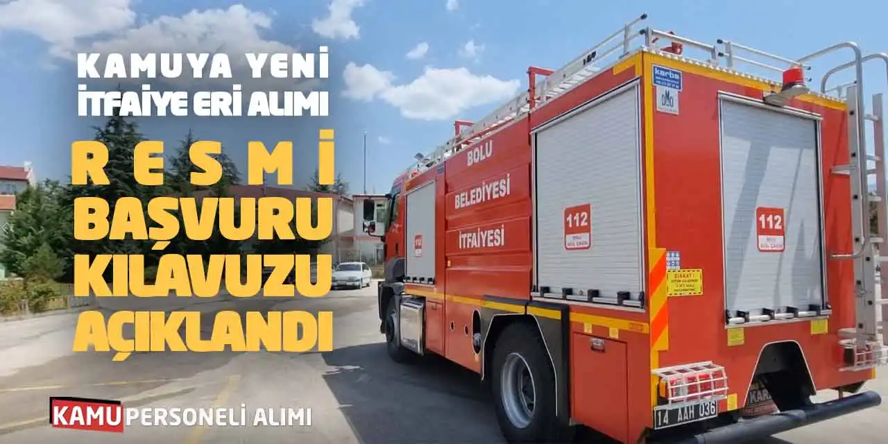 Kamuya Yeni İtfaiye Eri Alımı Resmi Başvuru Kılavuzu Açıklandı