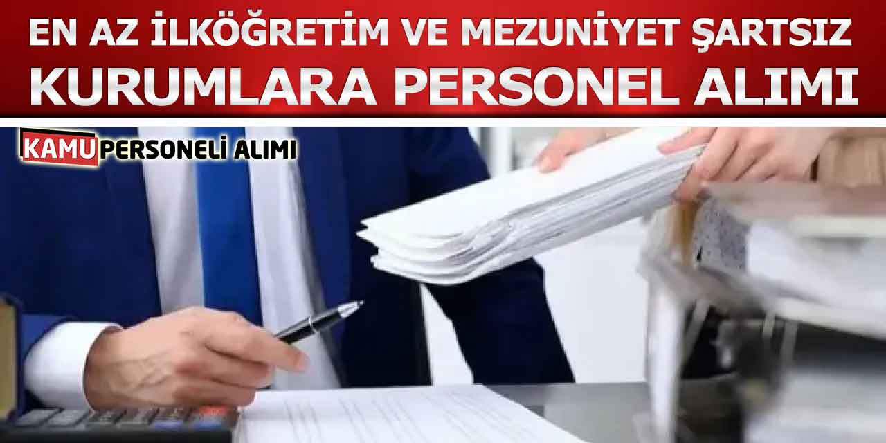 En Az İlköğretim ve Mezuniyet Şartsız Kurumlara Personel Alımı