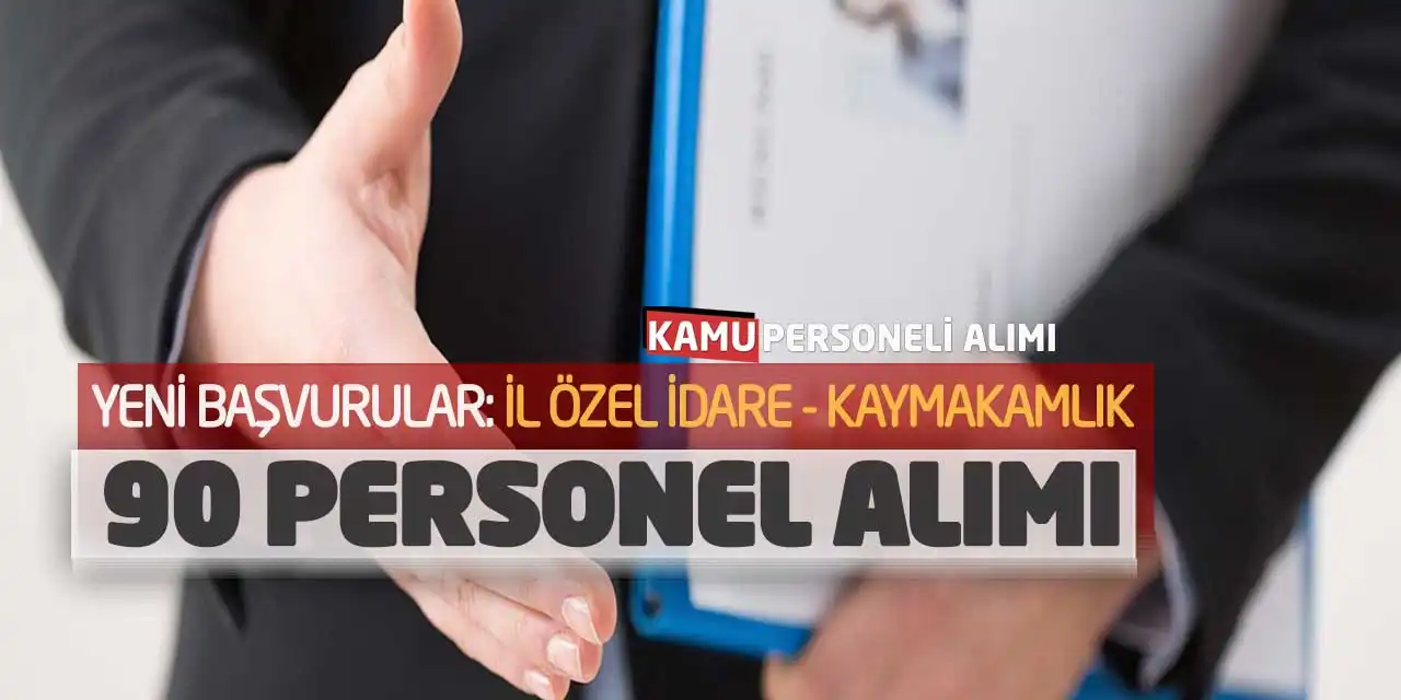 Yeni Başvurular: İl Özel İdare - Kaymakamlık 90 Personel Alımı
