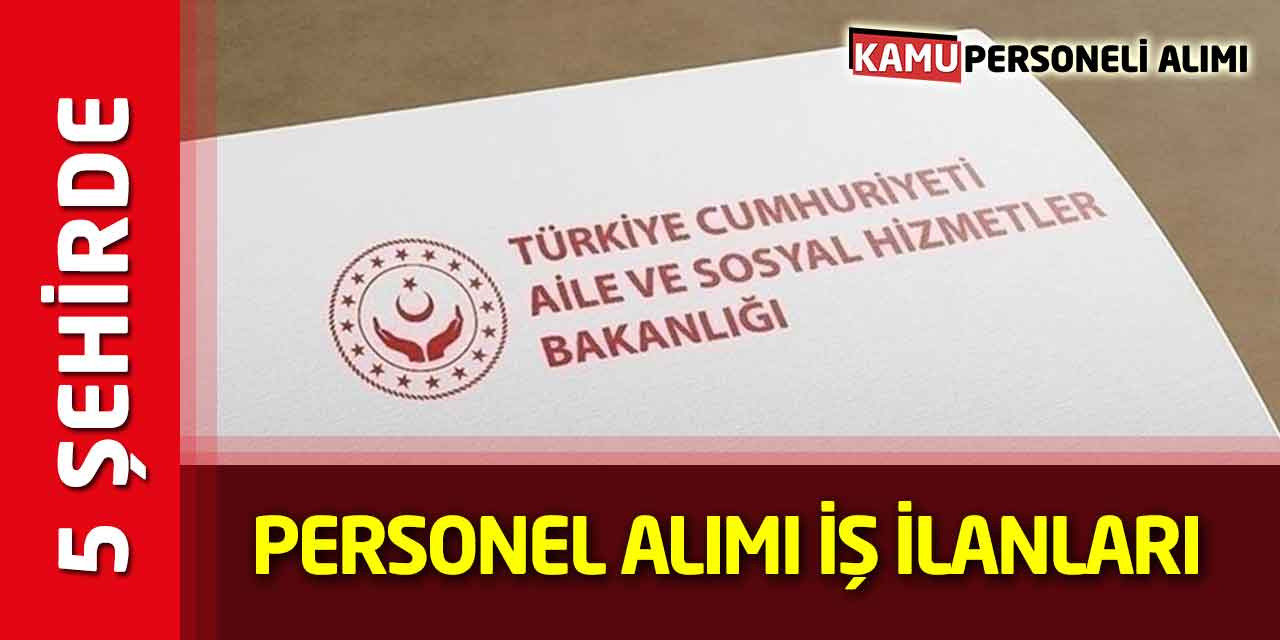 Aile Bakanlığı 5 Şehirde Personel Alımı SYDV İş İlanları Açıklandı