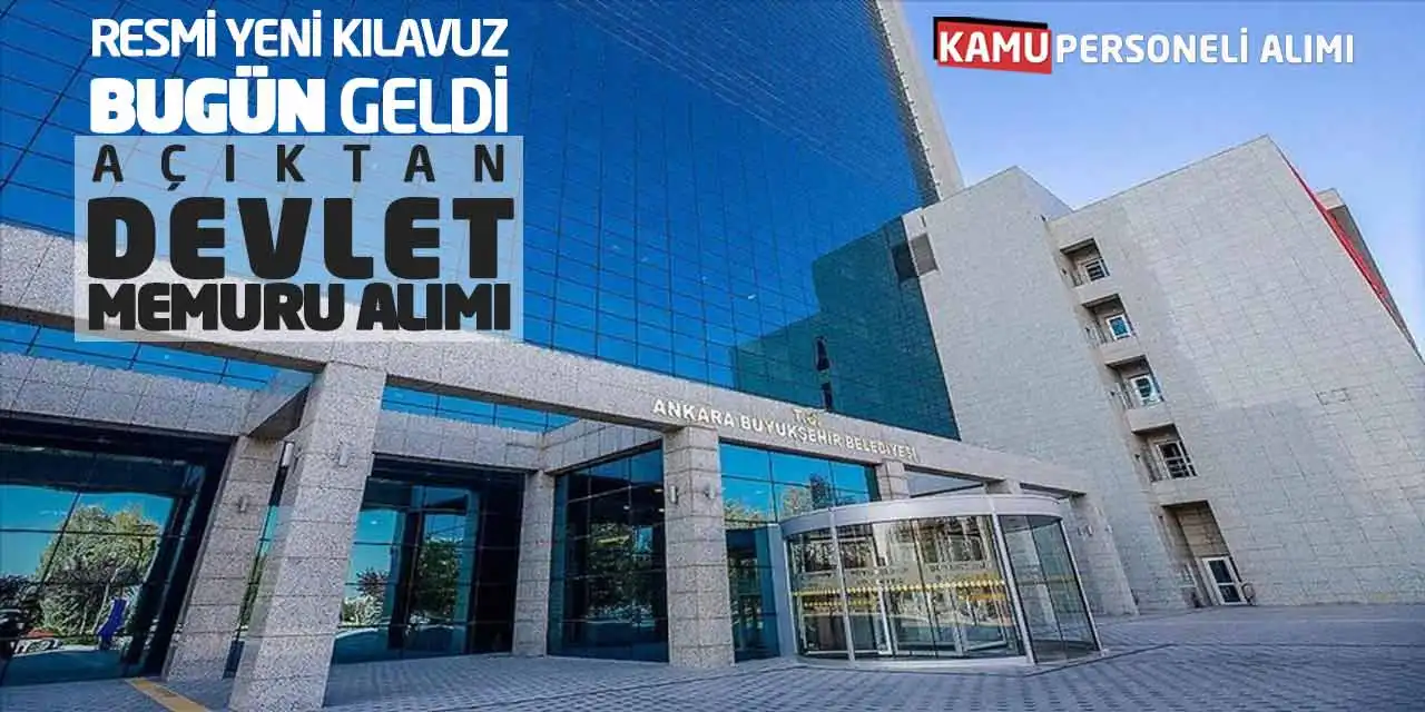 Resmi Yeni Kılavuz Bugün Geldi: Açıktan Devlet Memuru Alımı
