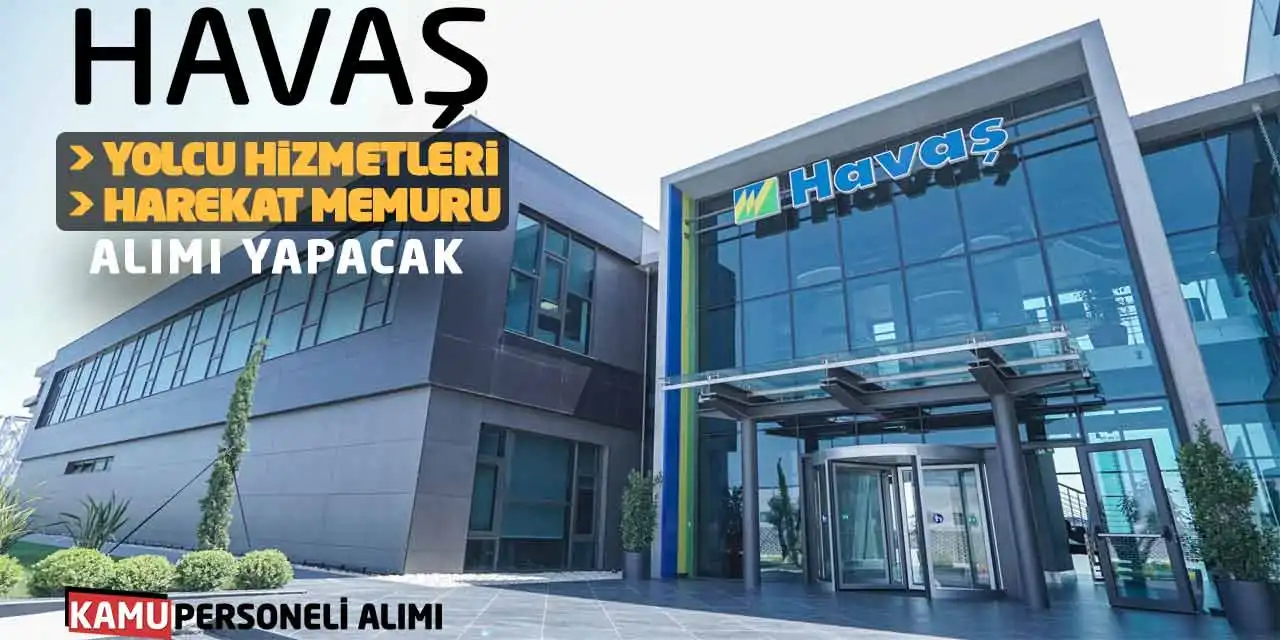 HAVAŞ Yolcu Hizmetleri ve Harekat Memuru Alımı Yapacak