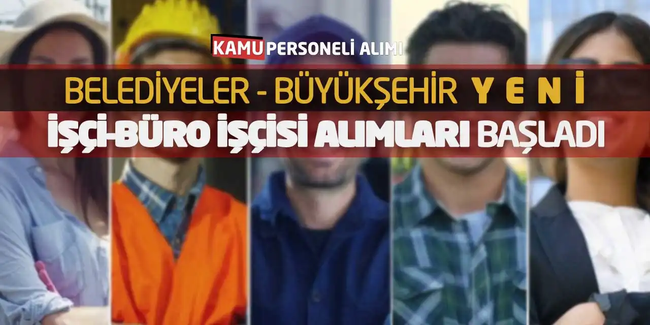 Belediyeler-Büyükşehir Yeni İşçi-Büro İşçisi Alımları Başladı