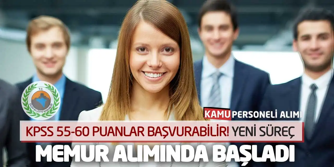 KPSS 55-60 Puanlar Başvurabilir! Yeni Süreç Memur Alımında Başladı