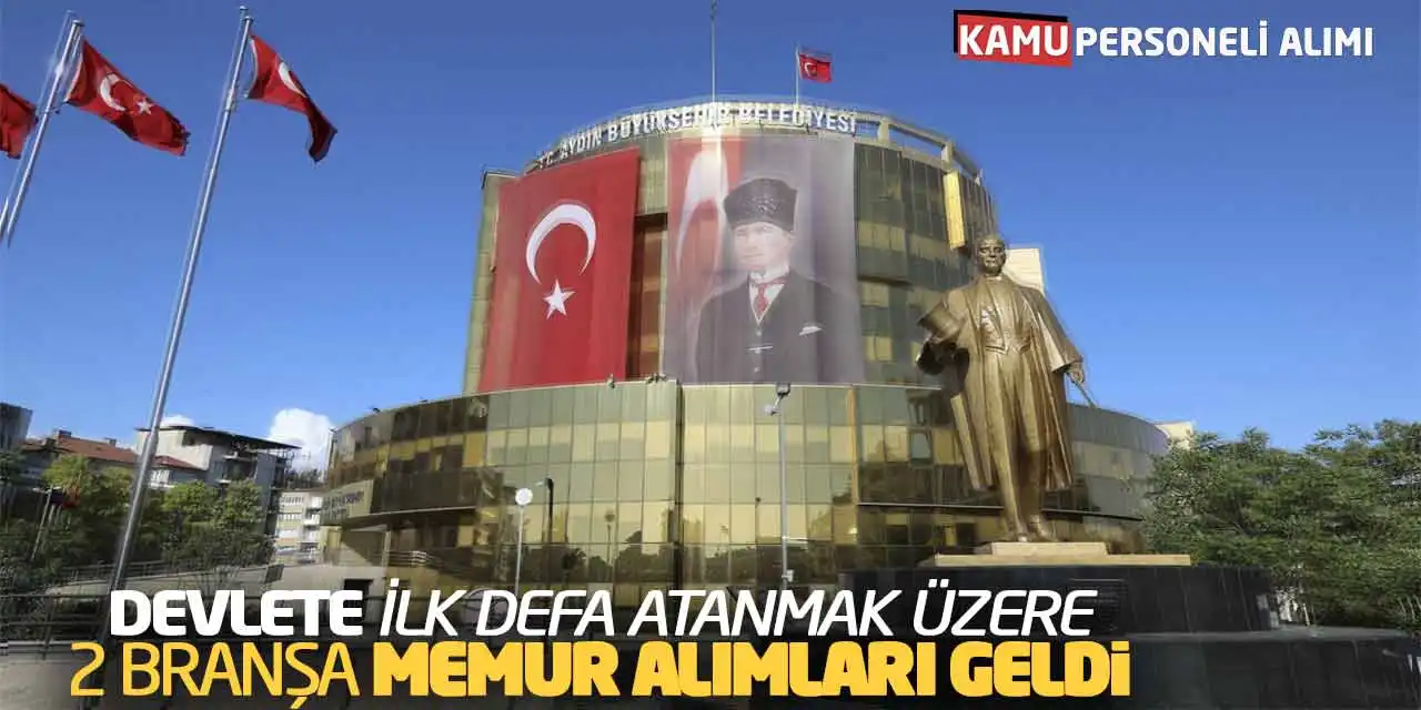 Devlete ilk Defa Atanmak Üzere 2 Branşa Memur Alımları Geldi