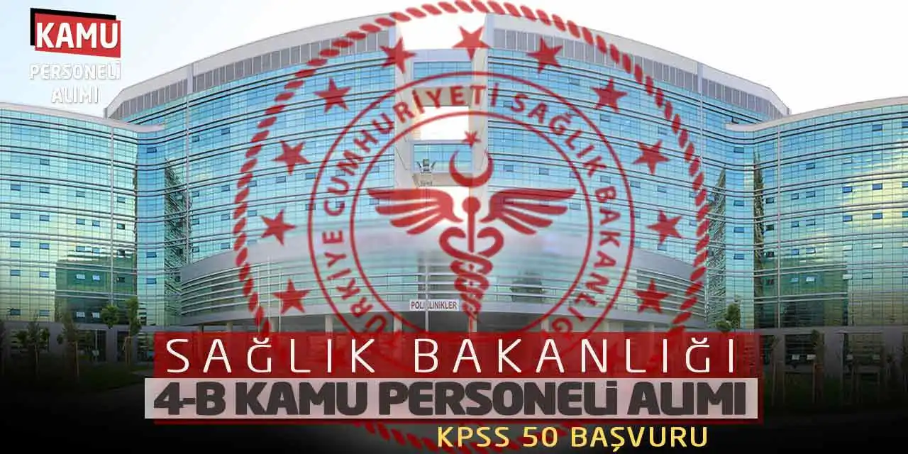 Sağlık Bakanlığı 4-B Kamu Personeli Alımı: KPSS 50 Başvuru