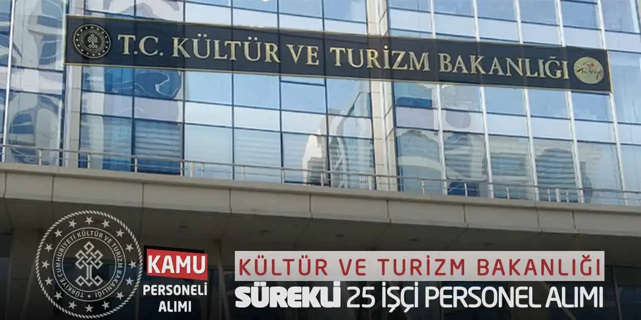 Kültür ve Turizm Bakanlığı Sürekli 25 İşçi Personel Alımı