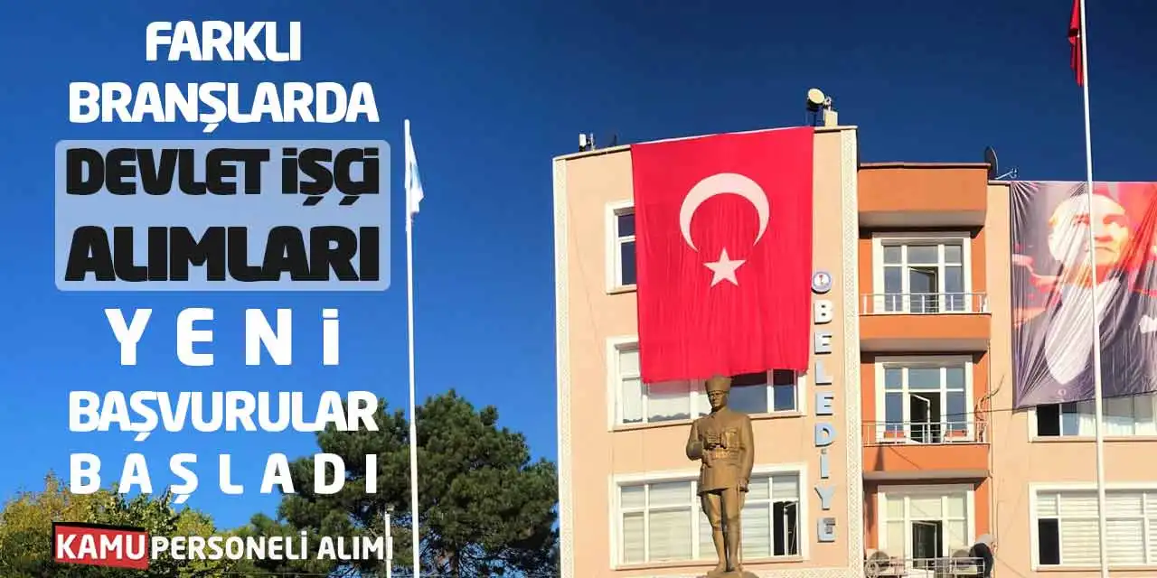 Farklı Branşlarda Devlet İşçi Alımları Yeni Başvurular Başladı