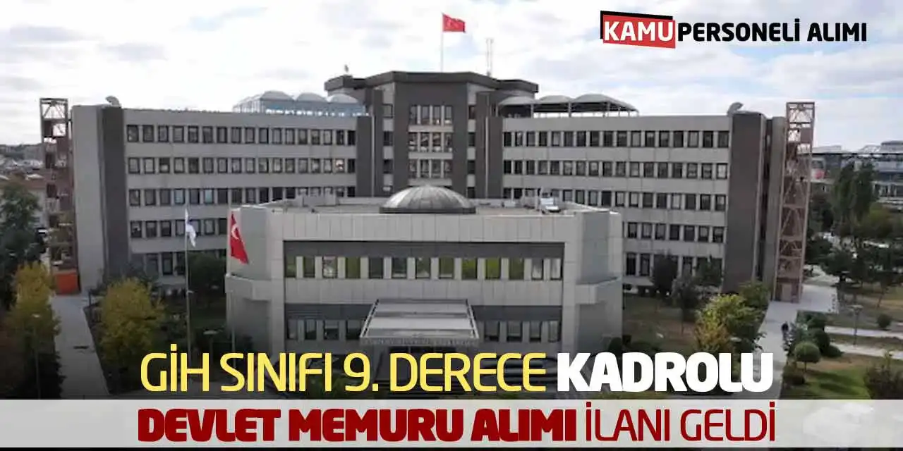 GİH Sınıfı 9. Derece Kadrolu Devlet Memuru Alımı İlanı Geldi