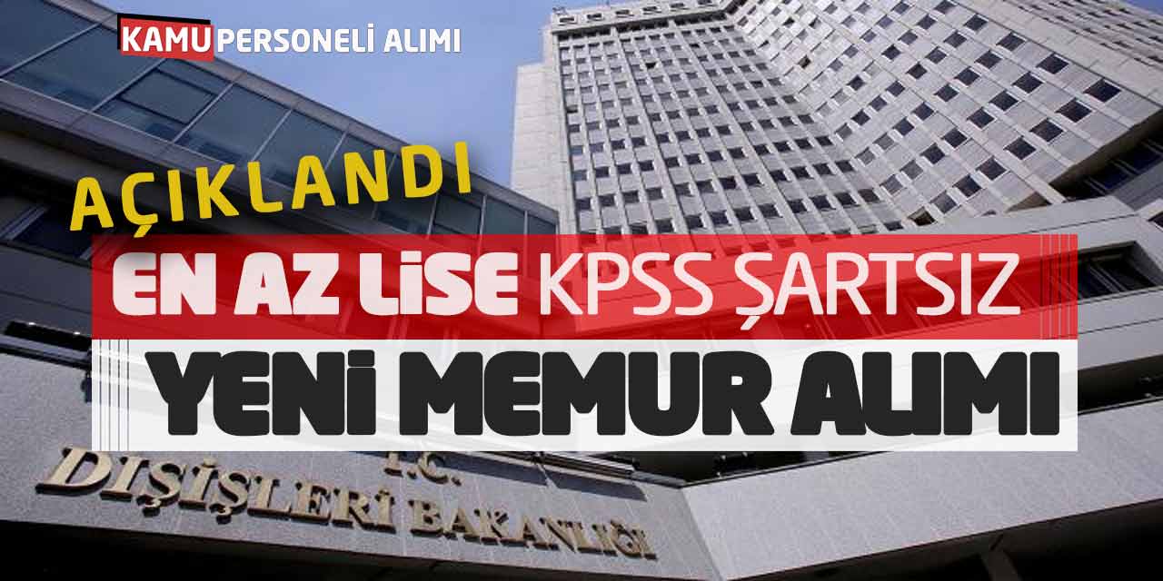 Dışişleri Bakanlığı En Az Lise KPSS Şartsız Yeni Memur Alımı Açıklandı