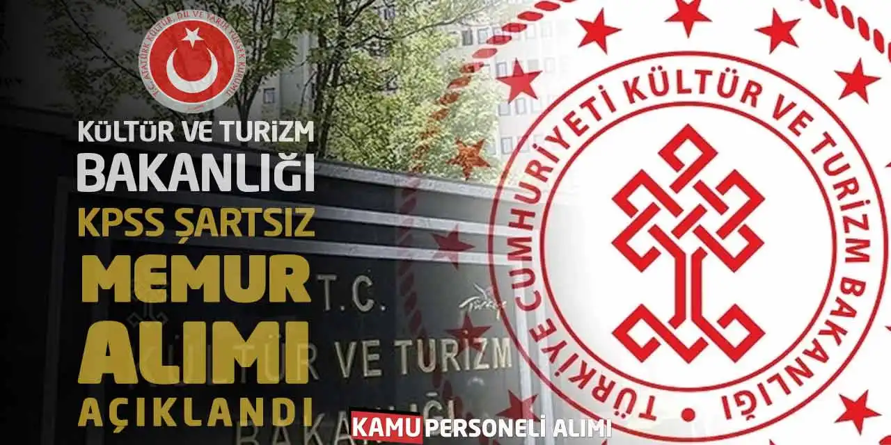 Kültür Turizm Bakanlığı KPSS Şartsız Memur Alımı Açıklandı