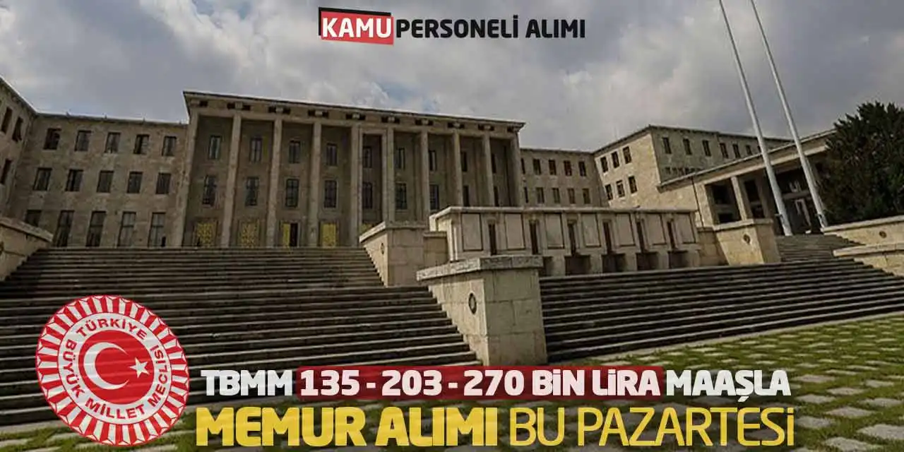 TBMM 135 - 203 - 270 Bin Lira Maaşla Memur Alımı Bu Pazartesi