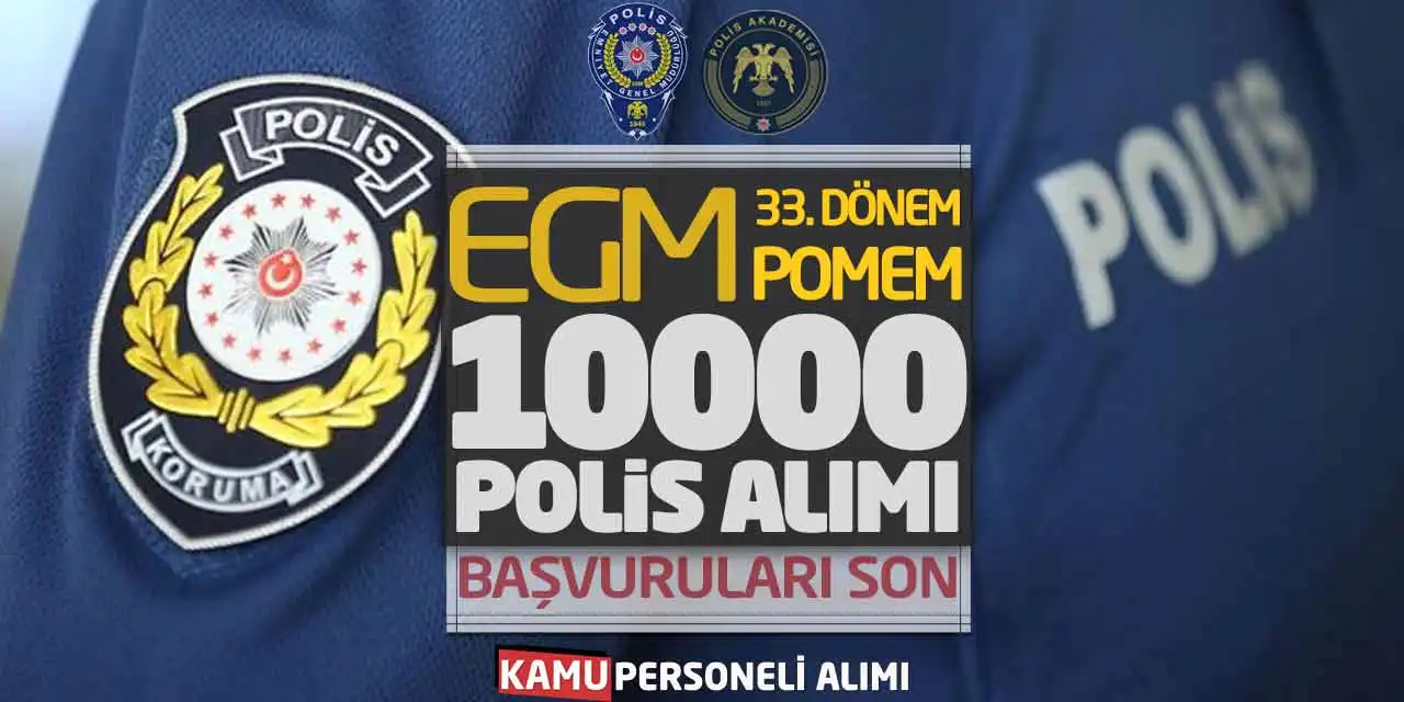 EGM 33. Dönem POMEM 10.000 Polis Alımı Başvurular Son