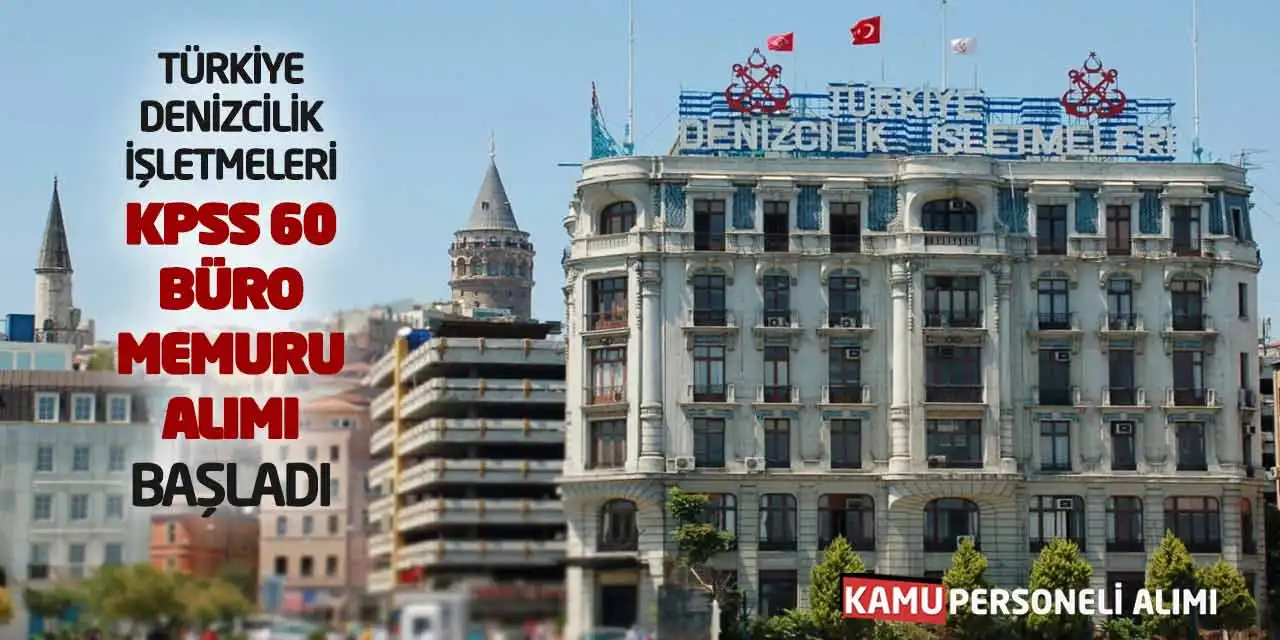 Türkiye Denizcilik İşletmeleri KPSS 60 Büro Memuru Alımı Başladı