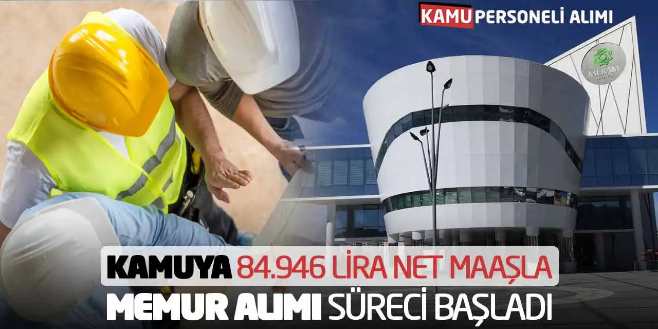 Kamuya 84.946 Lira Net Maaşla Memur Alımı Süreci Başladı