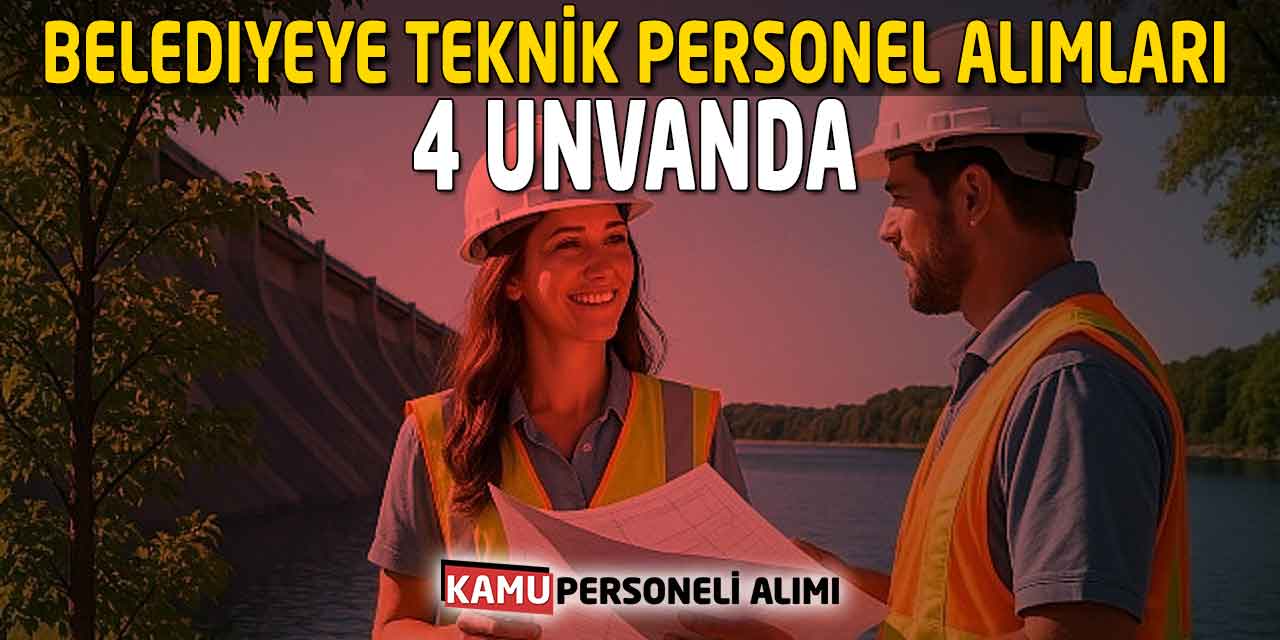 Belediyeye Teknik Personel Alımları! 4 Unvanda