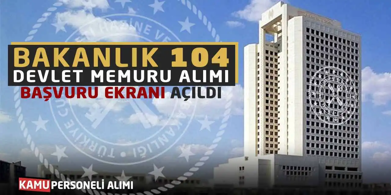 Bakanlık 104 Devlet Memuru Alımı: Başvuru Ekranı Açıldı