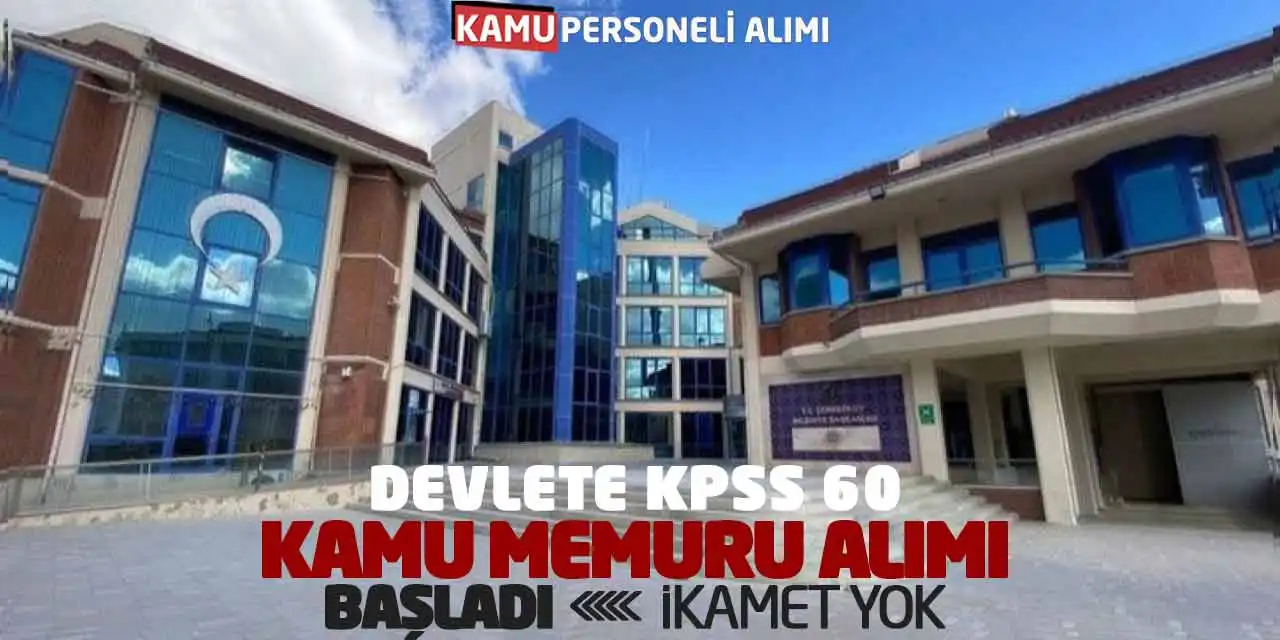 Devlete KPSS 60 Kamu Memuru Alımı Başladı: İkamet Yok