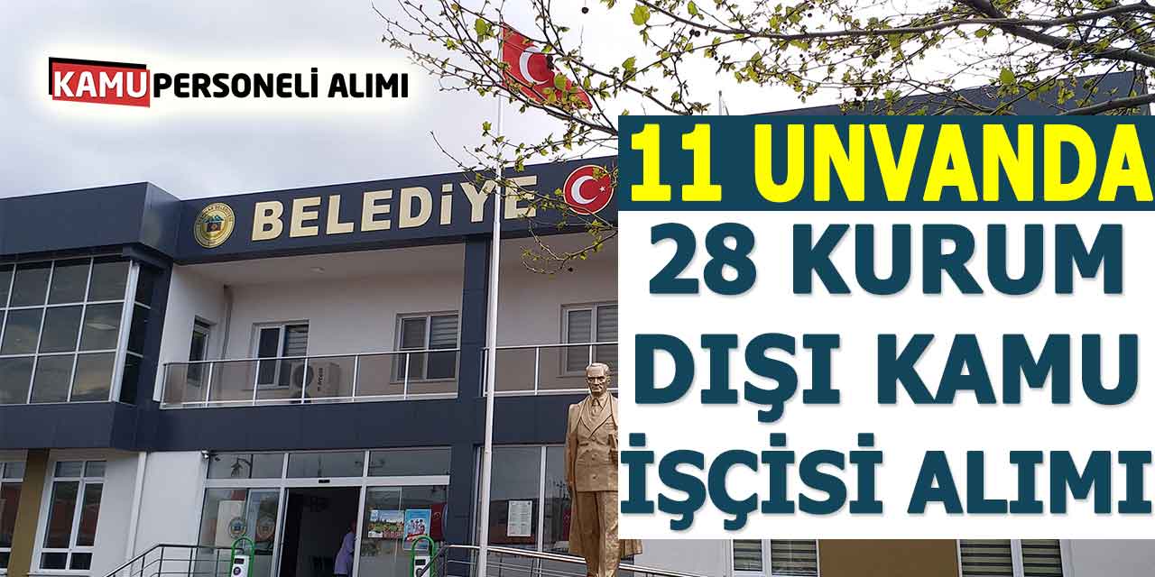 Belediyelere 11 Unvanda 28 Kurum Dışı Kamu İşçisi Alımı