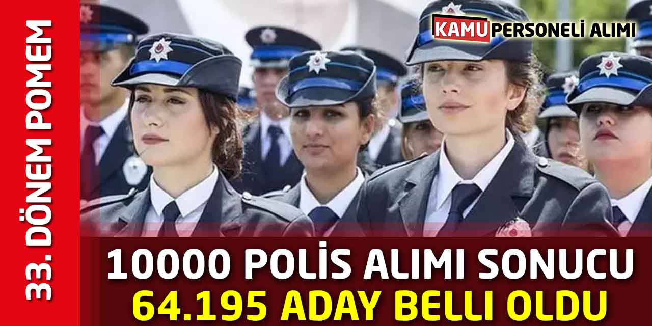 33. Dönem POMEM 10000 Polis Alımı Sonucu: 64.195 Aday Belli Oldu