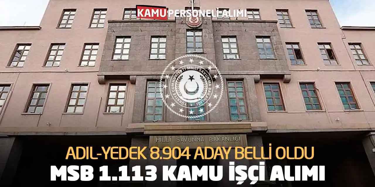 Adıl-Yedek 8.904 Aday Belli Oldu! MSB 1.113 Kamu İşçi Alımı